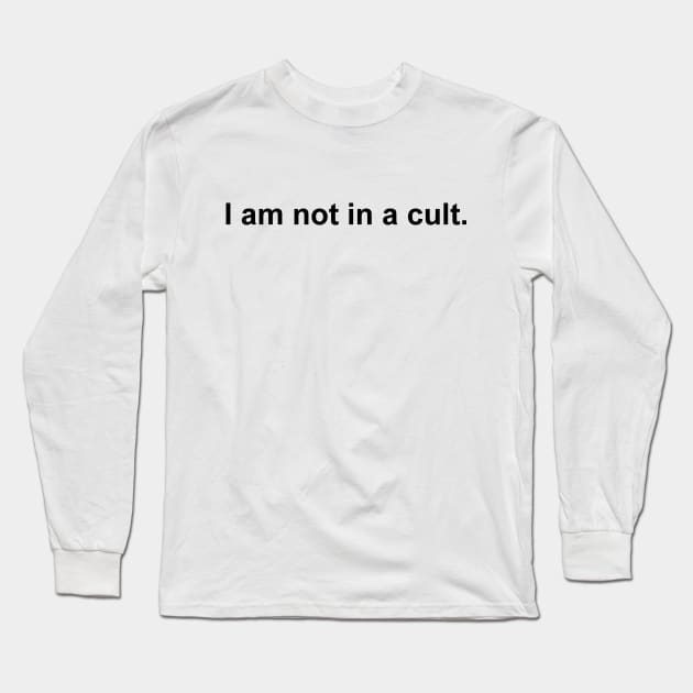 I am not in a cult Long Sleeve T-Shirt by DaddyBarbecue